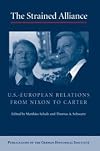 The Strained Alliance: US-European Relations from Nixon to Carter