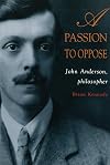 A Passion to Oppose: John Anderson, Philosopher