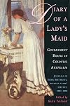 Diary of a Lady's Maid: Government House in Colonial Australia, Journals of Emma Southgate, 'Between Stairs' Servant, 1884-1886
