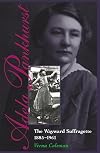 Adela Pankhurst: The Wayward Suffragette 1885-1961