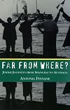 Far From Where?: Jewish Journeys from Shanghai to Australia