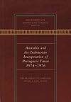 Australia and the Indonesian incorporation of Portuguese Timor, 1974-1976