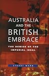 Australia and the British Embrace: The Demise of the Imperial Ideal