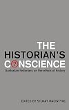 The Historian's Conscience: Australian Historians on the Ethics of History