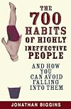 The 700 Habits of Highly Ineffective People: And How you can Avoid Falling into Them