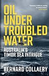 Oil Under Troubled Water: Australia’s Timor Sea Intrigue