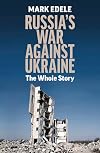 Russia's War Against Ukraine: The Whole Story
