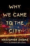 Why We Came to the City: A Novel