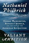 Valiant Ambition: George Washington, Benedict Arnold, and the Fate of the American Revolution
