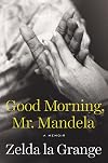 Good Morning, Mr. Mandela: A Memoir