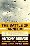 The Battle of Arnhem: The Deadliest Airborne Operation of World War II
