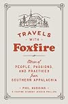 Travels with Foxfire: Stories of People, Passions, and Practices from Southern Appalachia (Foxfire Series)