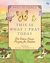 This Is What I Pray Today: Divine Hours Prayers For Children