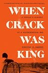 When Crack Was King: A People's History of a Misunderstood Era