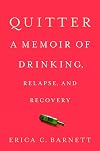 Quitter: A Memoir of Drinking, Relapse, and Recovery