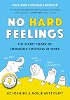 No Hard Feelings: The Secret Power of Embracing Emotions at Work