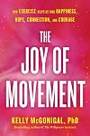 The Joy of Movement: How Exercise Helps Us Find Happiness, Hope, Connection, and Courage