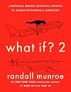 What If? 2: Additional Serious Scientific Answers to Absurd Hypothetical Questions