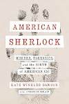 American Sherlock: Murder, Forensics, and the Birth of American CSI