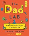 TheDadLab: 50 Awesome Science Projects for Parents and Kids