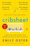 Cribsheet: A Data-Driven Guide to Better, More Relaxed Parenting, from Birth to Preschool