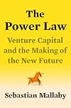The Power Law: Venture Capital and the Making of the New Future