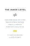 The Inner Level: How More Equal Societies Reduce Stress, Restore Sanity and Improve Everyone's Well-Being