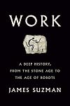 Work: A Deep History, from the Stone Age to the Age of Robots