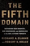The Fifth Domain: Defending Our Country, Our Companies, and Ourselves in the Age of Cyber Threats