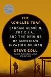 The Achilles Trap: Saddam Hussein, the C.I.A., and the Origins of America's Invasion of Iraq