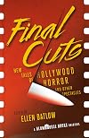 Final Cuts: New Tales of Hollywood Horror and Other Spectacles