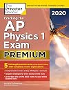 Cracking the AP Physics 1 Exam 2020, Premium Edition: 5 Practice Tests Complete Content Review (College Test Preparation)
