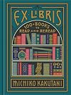Ex Libris: 100 Books to Read and Reread