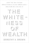 The Whiteness of Wealth: How the Tax System Impoverishes Black Americans and How We Can Fix It