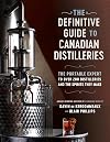 The Definitive Guide to Canadian Distilleries: The Portable Expert to Over 200 Distilleries and the Spirits they Make (From Absinthe to Whisky, and Everything in Between)