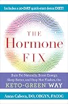 The Hormone Fix: Burn Fat Naturally, Boost Energy, Sleep Better, and Stop Hot Flashes, the Keto-Green Way