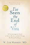 I've Seen the End of You: A Neurosurgeon's Look at Faith, Doubt, and the Things We Think We Know