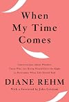 When My Time Comes: Conversations About Whether Those Who Are Dying Should Have the Right to Determine When Life Should End