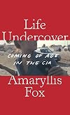 Life Undercover: Coming of Age in the CIA