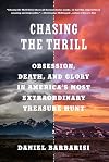 Chasing the Thrill: Obsession, Death, and Glory in America's Most Extraordinary Treasure Hunt