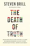 The Death of Truth: How Social Media and the Internet Gave Snake Oil Salesmen and Demagogues the Weapons They Needed to Destroy Trust and Polarize the World--And What We Can Do