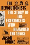The Revolutionists: The Story of the Extremists Who Hijacked the 1970s