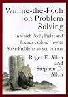 Winnie-the-Pooh on Problem Solving: In Which Pooh, Piglet and friends explore How to Solve Problems so you can too