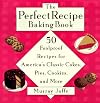 The Perfect Recipe Baking Book: 50 Foolproof Recipes for America's Classic Cakes, Pies, Cookies, and More