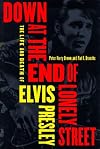 Down at the End of Lonely Street: The Life and Death of Elvis Presley