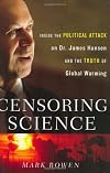 Censoring Science: Inside the Political Attack on Dr. James Hansen and the Truth of Global Warming