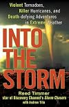 Into the Storm: Violent Tornadoes, Killer Hurricanes, and Death-defying Adventures in Extreme Weather
