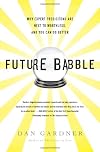 Future Babble: Why Expert Predictions Are Next to Worthless, and You Can Do Better