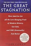 The Great Stagnation: How America Ate All the Low-Hanging Fruit of Modern History, Got Sick, and Will [Eventually] Feel Better