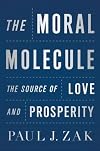 The Moral Molecule: The Source of Love and Prosperity